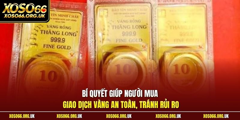 Bí quyết giúp người mua giao dịch vàng an toàn, tránh rủi ro