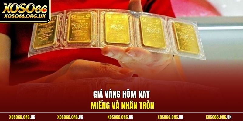 Giá vàng hôm nay miếng và nhẫn tròn