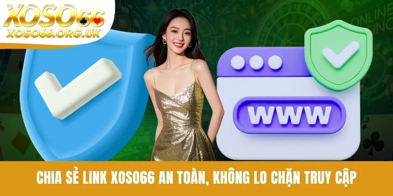 Chia sẻ link XOSO66 an toàn, không lo chặn truy cập
