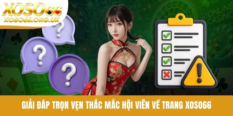 Giải đáp trọn vẹn thắc mắc hội viên về trang XOSO66