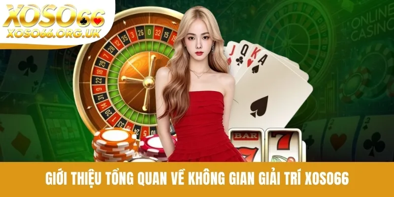 Giới thiệu tổng quan về không gian giải trí XOSO66