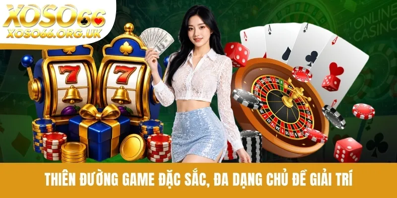 Thiên đường game đặc sắc, đa dạng chủ đề giải trí